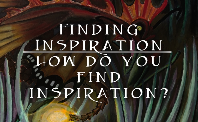 Finding Inspiration/ How Do You Find Inspiration?